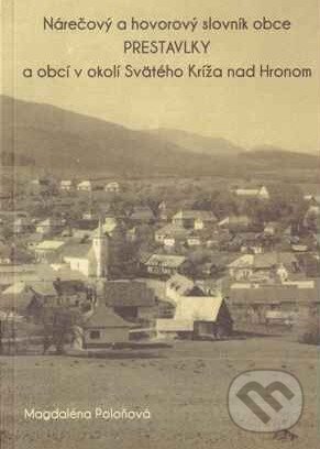Levně Nárečový a hovorový slovník obce PRESTAVLKY a obcí v okolí Svätého Kríža nad Hronom - kniha z kategorie Jazykové učebnice a slovníky