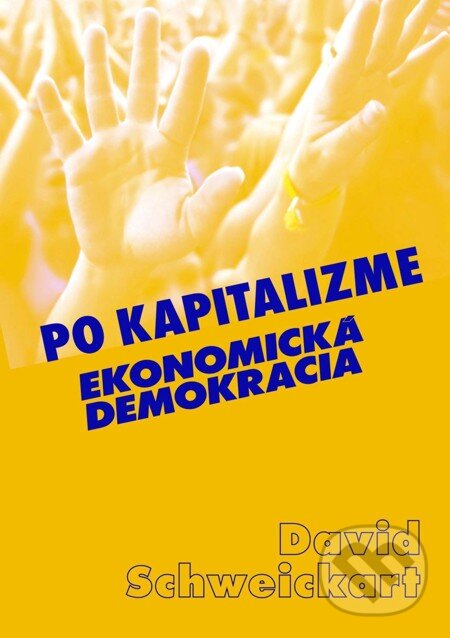 Po kapitalizme - David Schweickart, Vydavateľstvo Spolku slovenských spisovateľov, 2011