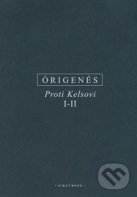 Proti Kelsovi (I - II) - Órigenés z Alexandrie, OIKOYMENH, 2016