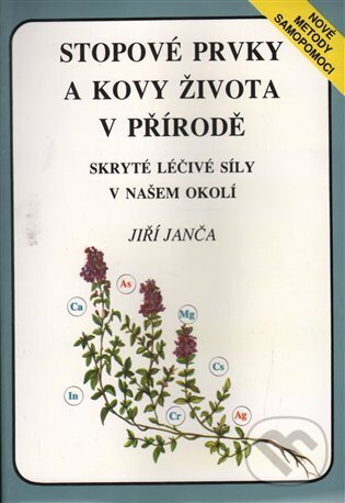 Stopové prvky a kovy života v přírodě - Jiří Janča, Eminent, 1999