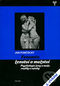 Kniha: Fenomén ženství  a mužství (Jan Poněšický). Triton, 2005
