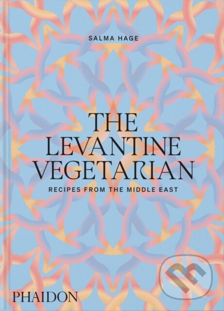 The Levantine Vegetarian - Salma Hage, Phaidon, 2024