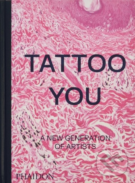 Levně Tattoo You (A New Generation of Artists) - kniha z kategorie Umenie, dizajn a architektúra