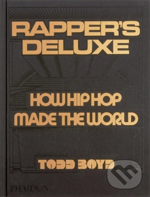 Levně Rapper's Deluxe (How Hip Hop Made The World) - Todd Boyd - kniha z kategorie Dejiny hudby