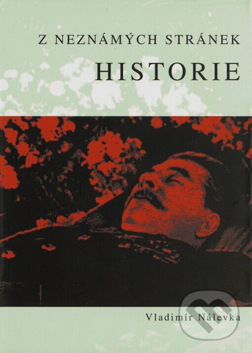 Z neznámých stránek historie - Vladimír Nálevka, First Class Publishing, 2001