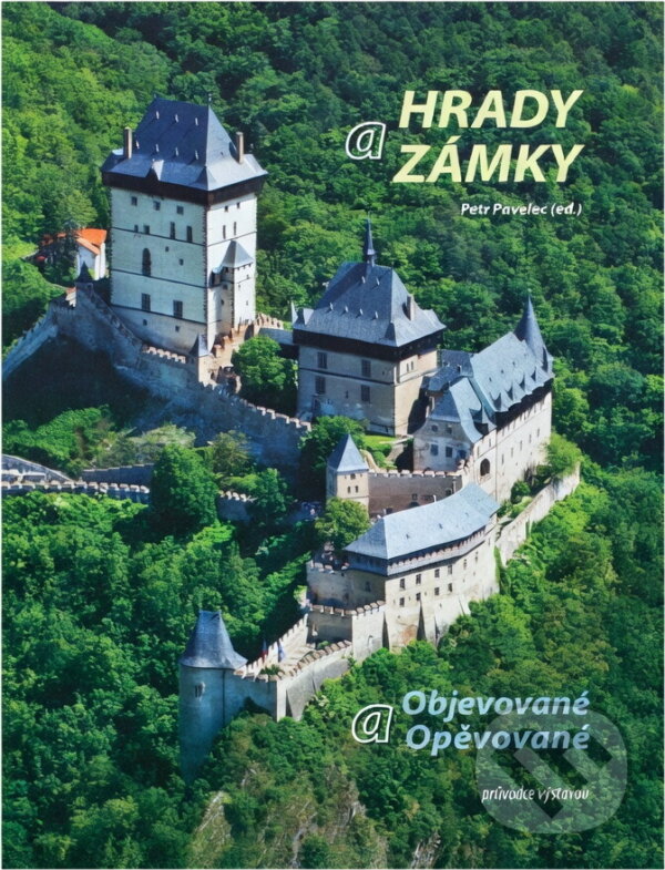 Kniha: Hrady a zámky objevované a opěvované : průvodce výstavou : Jízdárna Pražského hradu, 19.12.2014-15.3.2015 (Národní památkový ústav). Národní památkový ústav, 2014