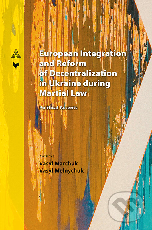 Levně European Integration and Reform of Decentralization in Ukraine during Martial Law - kniha z kategorie Politológia a politika