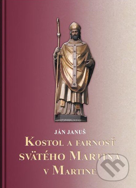 Levně Kostol a farnosť svätého Martina v Martine - Ján Januš - kniha z kategorie Architektúra