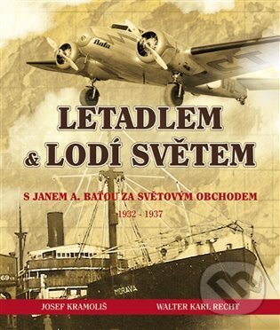 Levně Letadlem a lodí světem (S Janem Antonínem Baťou za světovým obchodem 1932-37) - kniha z kategorie História