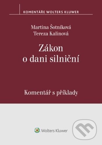 Zákon o dani silniční - Martina Šotníková, Tereza Kalinová, Wolters Kluwer, 2024