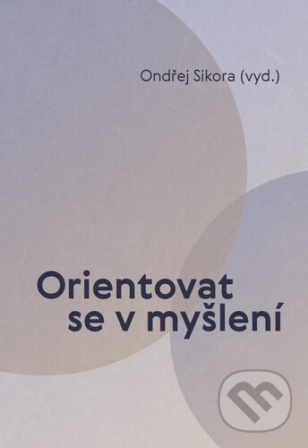 Levně Orientovat se v myšlení - Ondřej Sikora - kniha z kategorie Filozofia