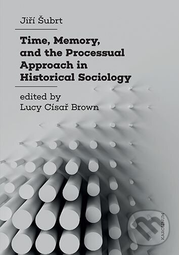 Levně Time, Memory, and the Processual Approach in Historical Sociology - kniha z kategorie Humanitné a spoločenské vedy