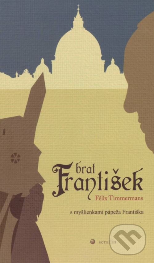 Levně Brat František (s myšlienkami pápeža Františka) - Félix Timmermans - kniha z kategorie Kresťanstvo