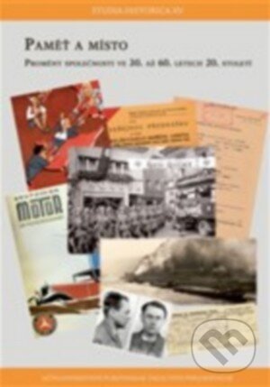Levně Paměť a místo (Proměny společnosti ve 30. až 60. letech 20. století) - kniha z kategorie História