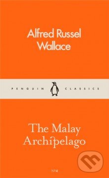The Malay Archipelago - Alfred Russel Wallace, Penguin Books, 2016