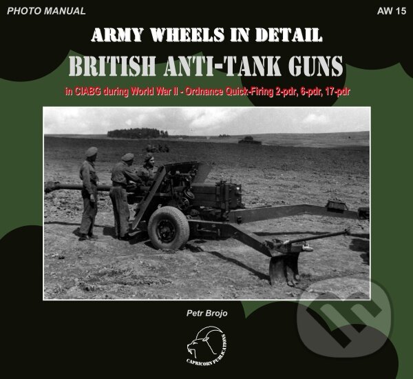 Levně AW 15 - British Anti-Tank Guns (in CIABG during World War II - Ordnance Quick-Firing 2-pdr, 6-pdr, and 17-pdr) - kniha z kategorie Vojenstvo
