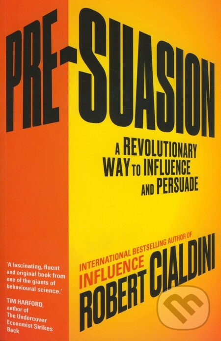 Kniha: Pre-Suasion (Robert Cialdini). Random House, 2016