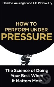 Levně How to Perform Under Pressure (The Science of Doing Your Best When it Matters Most) - kniha z kategorie Sebarozvoj