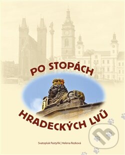 Levně Po stopách hradeckých lvů - Svatopluk Pastyřík - kniha z kategorie Miestopisy