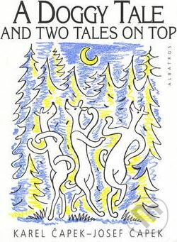A Doggy Tale and Two Tales on Top - Karel Čapek, Josef Čapek, Albatros CZ, 1997
