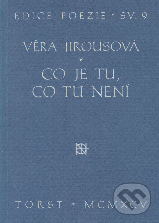 Kniha: Co je tu, co tu není (Věra Jirousová). Torst, 1995