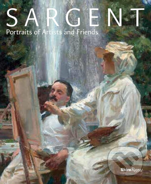 Kniha: Sargent: Portraits of Artists and Friends (Richard Ormond)