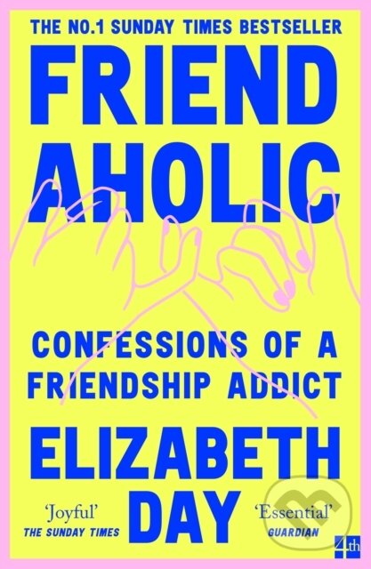 Levně Friendaholic (Confessions of a Friendship Addict) - Elizabeth Day - kniha z kategorie Medicína