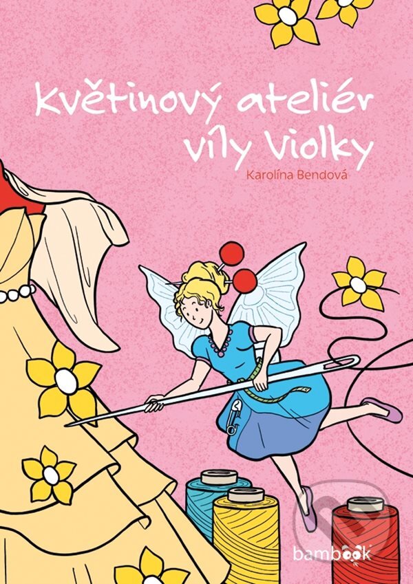 Levně Květinový ateliér víly Violky - Karolína Bendová - kniha z kategorie Pre deti a mládež