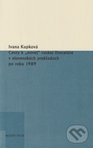 Cesty k „novej“ ruskej literatúre v slovenských prekladoch po roku 1989 - Ivana Kupková, Modrý Peter, 2023