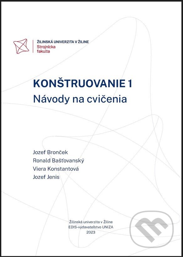 Levně Konštruovanie 1 (Návody na cvičenia) - Jozef Bronček, Ronald Bašťovanský, Viera Konstantová, Jozef Jenis - kniha z kategorie Strojárstvo
