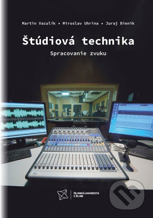 Levně Štúdiová technika (Spracovanie zvuku) - Martin Vaculík, Miroslav Uhrina, Juraj Bienik - kniha z kategorie Vysoké školy