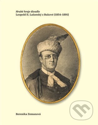 Levně Hrabě hraje divadlo (Leopold II. Lažanský z Bukové (1854–1891)) - kniha z kategorie Životopisy