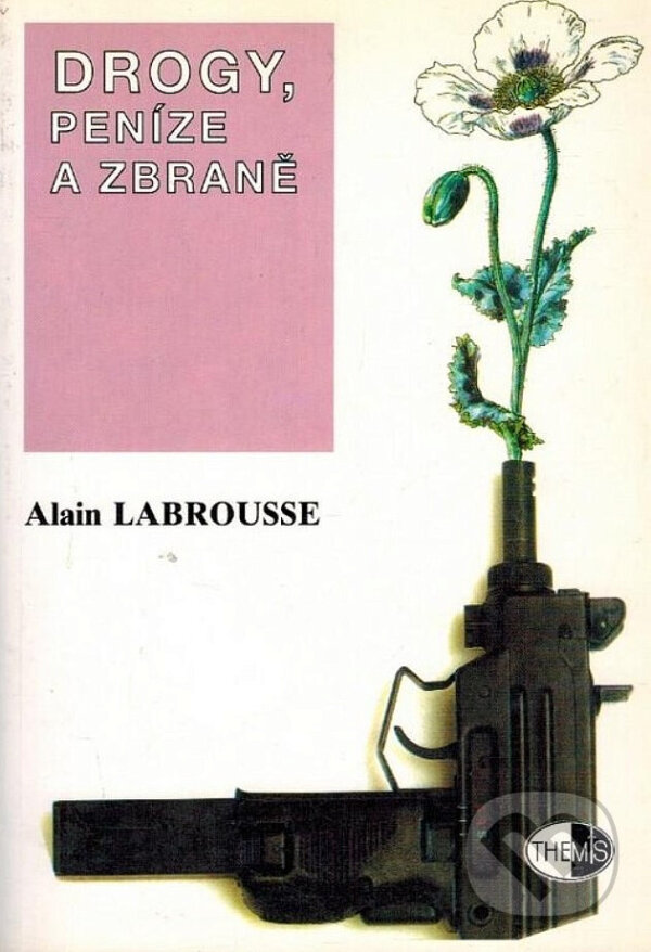 Kniha: Drogy, peníze a zbraně (Alain Labrousse). Themis, 1999