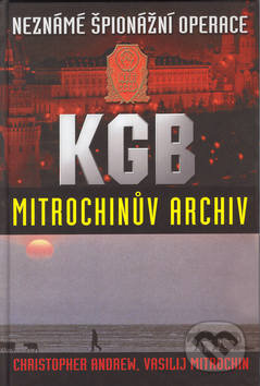Kniha: Neznámé špionážní operace KGB (Christopher Andrew a Vasilij Mitrochin). Academia, 2001