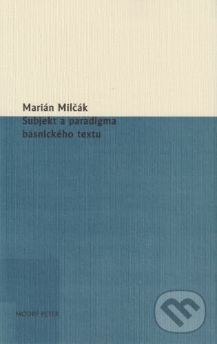 Kniha: Subjekt a paradigma básnického textu (Marián Milčák)