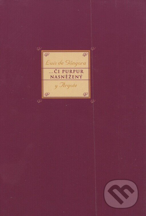 Kniha: ...či purpur nasněžený (Luis de Góngora y Argote). BB/art, 2003