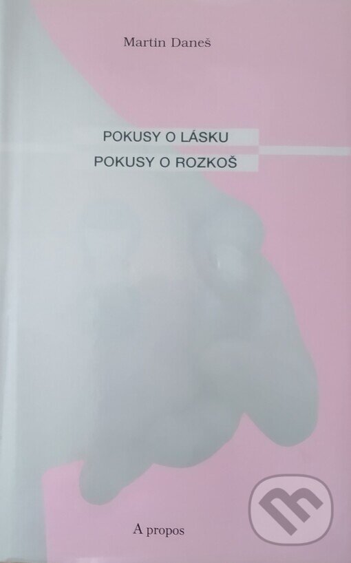 Levně Pokusy o lásku, pokusy o rozkoš - Martin Daneš - kniha z kategorie Beletria