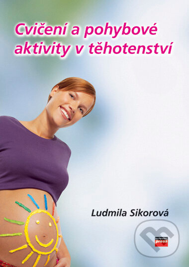Cvičení a pohybové aktivity v těhotenství - Ludmila Sikorová, CPRESS, 2006