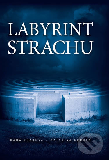 Kniha: Labyrint strachu (Hana Přádová a Katarína Kuňová)