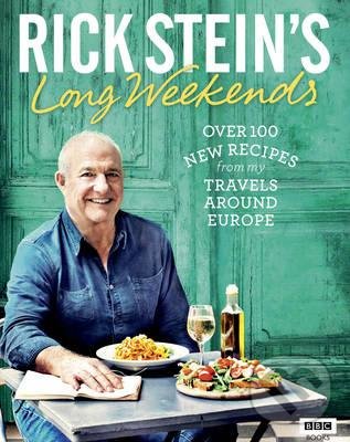 Rick Stein&#039;s Long Weekends - Rick Stein, Ebury, 2016