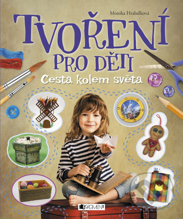 Levně Tvoření pro děti (Cesta kolem světa) - Monika Hrabálková - kniha z kategorie Omaľovávanky, vystrihovanie, papier