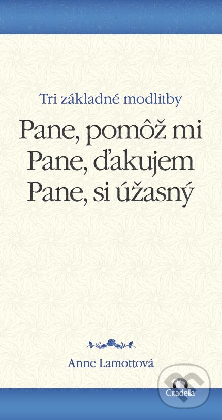 Levně Pane, pomôž mi. Pane, ďakujem. Pane, si úžasný. (Tri základné modlitby) - kniha z kategorie Duchovný život