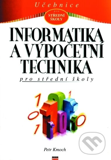 Kniha: Informatika a výpočetní technika pro SŠ (Petr Kmoch)