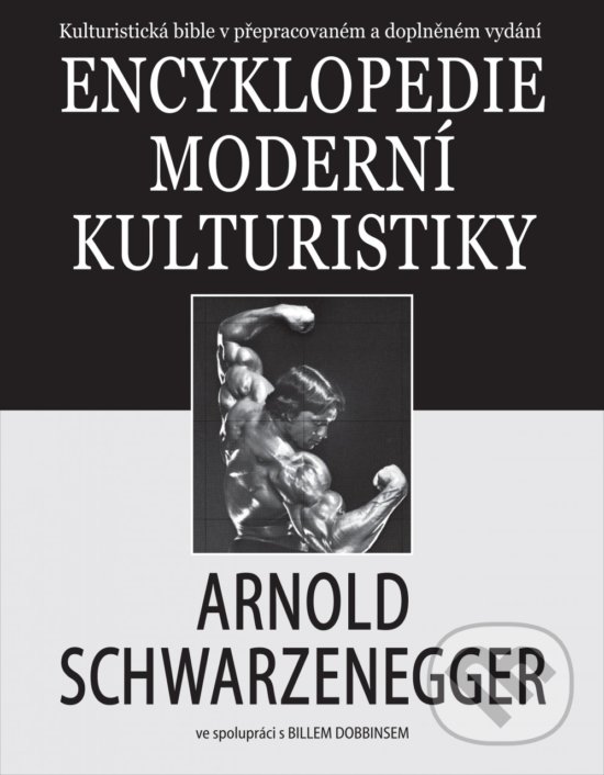 Encyklopedie moderní kulturistiky - Arnold Schwarzenegger, Bill Dobbins, Ševčík, 2018