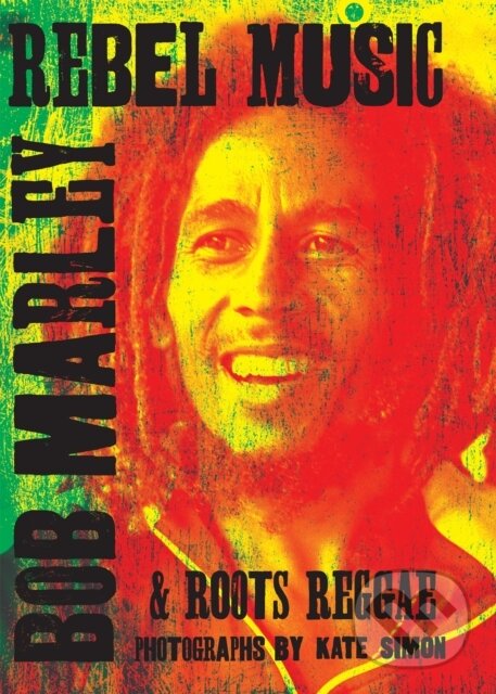 Levně Rebel Music (Bob Marley & Roots Reggae) - Kate Simon - kniha z kategorie Fotografie