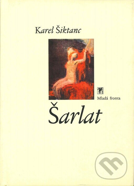 Kniha: Šarlat (Karel Šiktanc). Mladá fronta, 1999