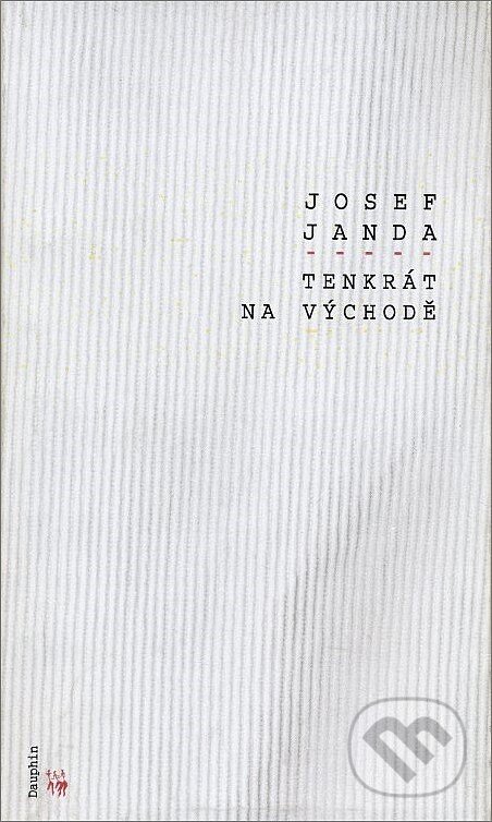 Kniha: Tenkrát na Východě (Josef Janda). Dauphin, 2001