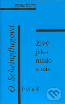 Kniha: Živý jako nikdo z nás (Olga Scheinpflugová). Hynek, 1999