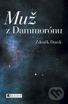Kniha: Muž z Dammorónu (Zdeněk Durek). Nakladatelství Fragment, 2013