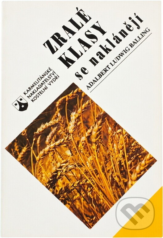 Kniha: Zralé klasy se naklánějí (Adalbert Ludwig Balling). Karmelitánské nakladatelství, 1995